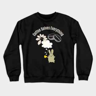 Coffee Solves Everything Crewneck Sweatshirt